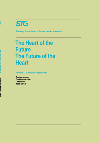 The Heart of the Future/The Future of the Heart Volume 1: Scenario Report 1986 Volume 2: Background and Approach 1986 - Steering Committee on Future Health Scenarios