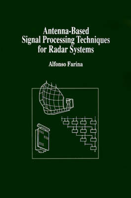 Antenna-based Signal Processing Techniques for Radar Systems - A. Farina