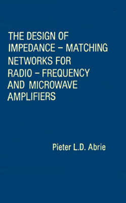 The Design of Impedance-matching Networks for Radio-frequency and Microwave Amplifiers - Pieter Abrie