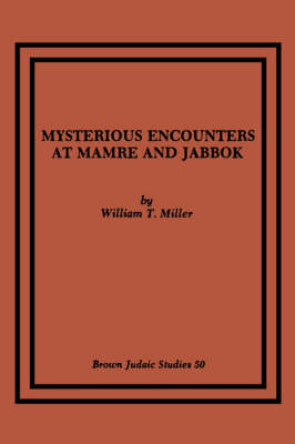 Mysterious Encounters at Mamre and Jabbok - William T. Miller
