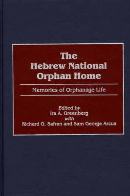 The Hebrew National Orphan Home - Ira A. Greenberg; Richard G. Safran; Sam George Arcus