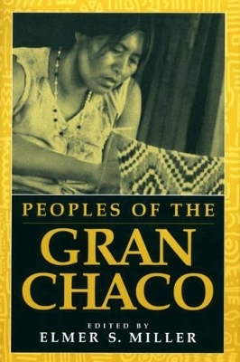 Peoples of the Gran Chaco - Elmer Miller