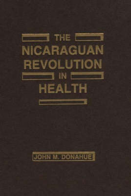 The Nicaraguan Revolution in Health - John M. Donohue