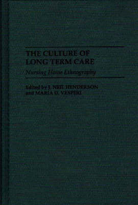The Culture of Long Term Care - J Neil Henderson; Maria D. Vesperi