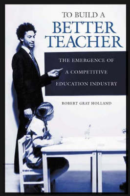 To Build a Better Teacher - Robert G. Holland