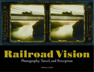 Railroad Vision ? Photography, Travel, and Perception - . Lyden