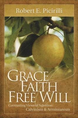 Grace, Faith, Free Will - Robert E Picirilli