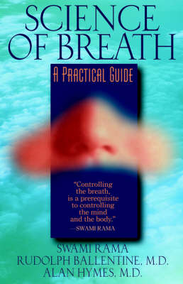 Science of Breath - Rama Swami; Rudolph M. Ballentine; Alan Hymes