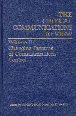 Critical Communications Review - Vincent Mosco; Janet Wasko