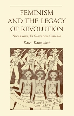 Feminism and the Legacy of Revolution - Karen Kampwirth
