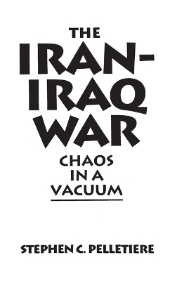 The Iran-Iraq War - Stephen C. Pelletière