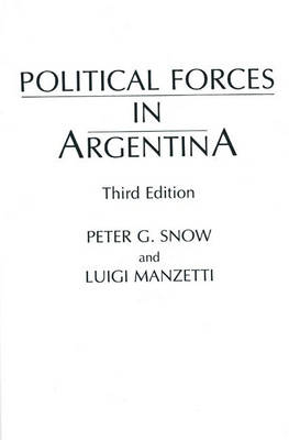 Political Forces in Argentina, 3rd Edition - Luigi Manzetti; Peter G. Snow