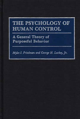 The Psychology of Human Control - Myles I. Friedman; George Lackey