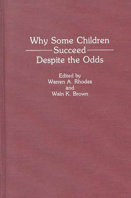 Why Some Children Succeed Despite the Odds - Waln K. Brown; Warren Rhodes