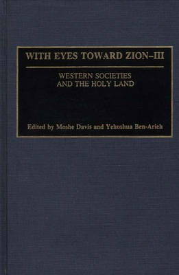 With Eyes Toward Zion - III - Moshe Davis; Yehoshua Ben-Arieh