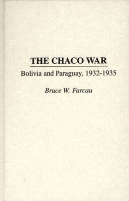 The Chaco War - Bruce W. Farcau