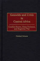 Genocide and Crisis in Central Africa - Christian P. Scherrer