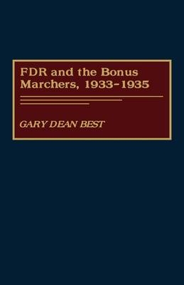 FDR and the Bonus Marchers, 1933-1935 - Gary D. Best