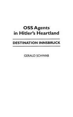 OSS Agents in Hitler's Heartland - Gerald Schwab