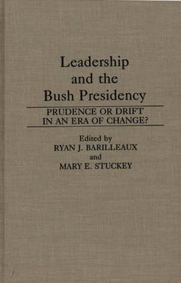 Leadership and the Bush Presidency - Ryan J. Barilleaux; Mary E. Stuckey