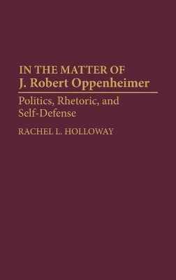 In the Matter of J. Robert Oppenheimer - Rachel L. Holloway
