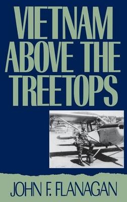 Vietnam Above the Treetops - John F. Flanagan