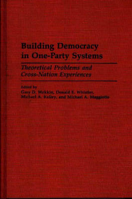 Building Democracy in One-Party Systems - Michael Kelley; Michael Maggiotto; Gary Wekkin; Donald Whistler