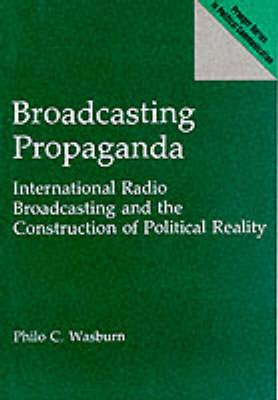 Broadcasting Propaganda - Philo C. Wasburn