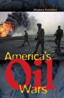 America's Oil Wars - Stephen C. Pelletière