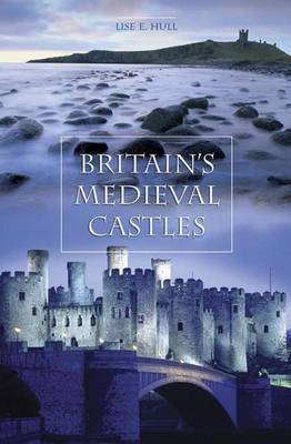 Britain's Medieval Castles - Lise E. Hull