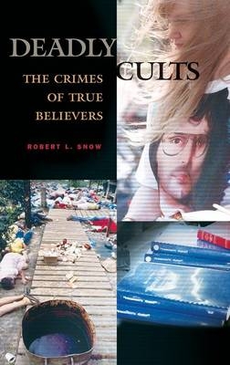 Deadly Cults - Robert L. Snow