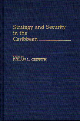 Strategy and Security in the Caribbean - Ivelaw L. Griffith