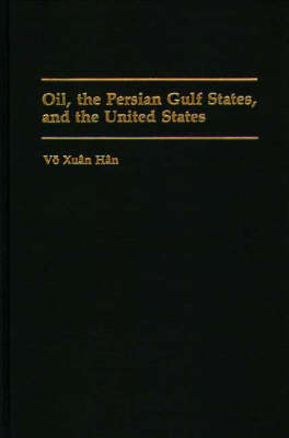 Oil, the Persian Gulf States, and the United States - Vo Xuan Han