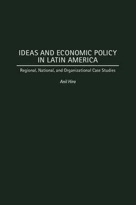 Ideas and Economic Policy in Latin America - Anil Hira