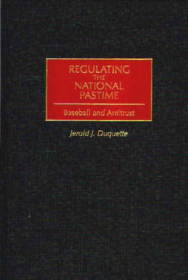 Regulating the National Pastime - Jerold J. Duquette