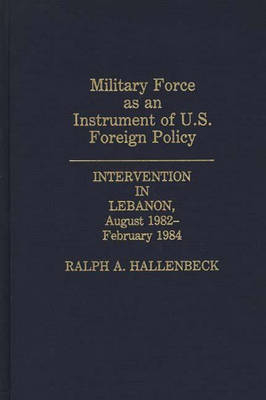 Military Force as an Instrument of U.S. Foreign Policy - Ralph A. Hallenbeck