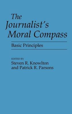The Journalist's Moral Compass - Steven Knowlton; Patrick Parsons