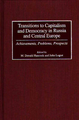 Transitions to Capitalism and Democracy in Russia and Central Europe - M. Donald Hancock; John Logue