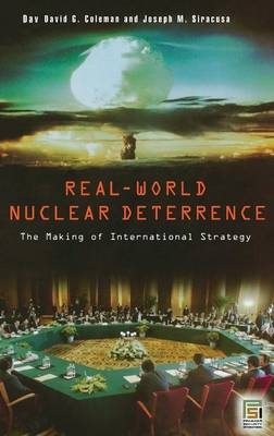 Real-World Nuclear Deterrence - David G. Coleman; Joseph M. Siracusa