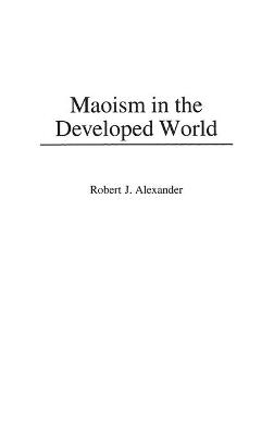 Maoism in the Developed World - Robert J. Alexander