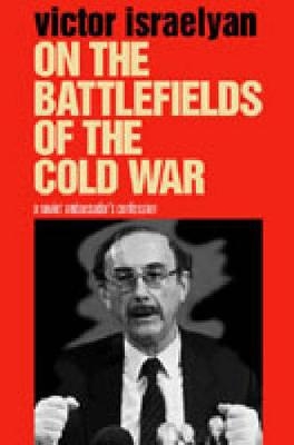 On the Battlefields of the Cold War - Victor Israelyan
