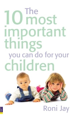 The 10 Most Important Things You Can Do For Your Children - Roni Jay