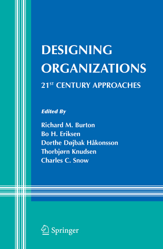 Designing Organizations - Richard M. Burton; Bo Eriksen; Dorthe Døjbak Håkonsson; Thorbjørn Knudsen; Charles C. Snow