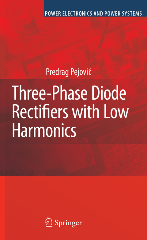 Three-Phase Diode Rectifiers with Low Harmonics - Predrag Pejovic