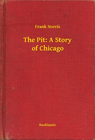 The Pit: A Story of Chicago - Frank Norris