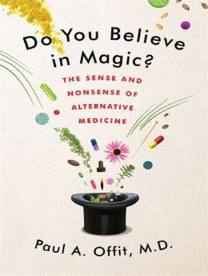 Do You Believe in Magic? - Dr. Paul A. Offit