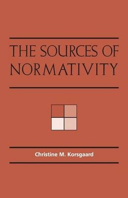 Sources of Normativity - Christine M. Korsgaard