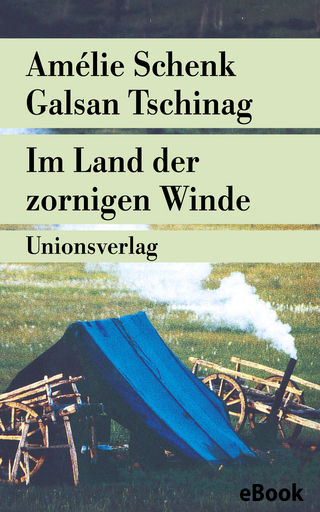 Im Land der zornigen Winde - Amélie Schenk; Galsan Tschinag