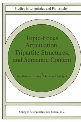Topic-Focus Articulation, Tripartite Structures, and Semantic Content - Eva Hajicova; Barbara B.H. Partee; P. Sgall