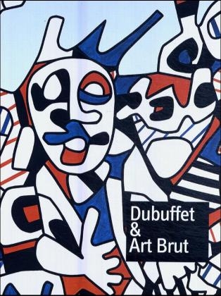 Dubuffet & Art Brut - Im Rausch der Kunst - Jean Dubuffet; Jean-Hubert Martin